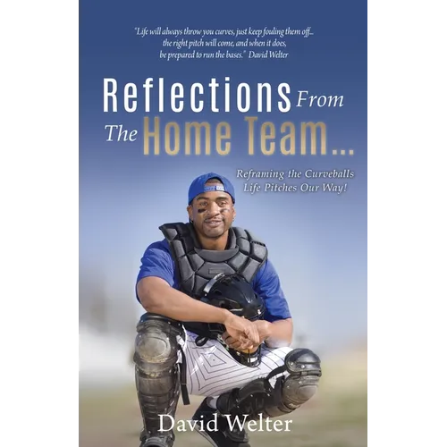 Reflections From the Home Team... Reframing the Curveballs Life Pitches Our Way! - Paperback