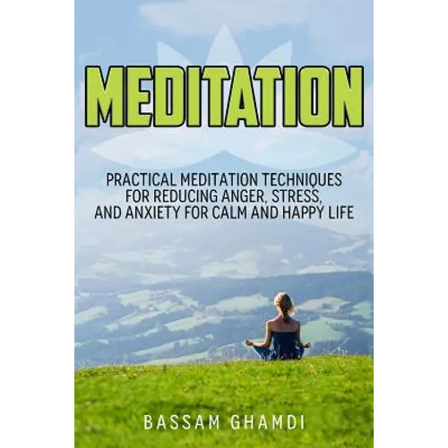 Meditation: Practical Meditation Techniques for Reducing Anger, Stress, and Anxi: (Yoga, Mindfullness, Meditation for Beginners, .