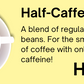 Half-Caff Blend - Half the Caffeine Coffee!