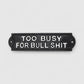Too Busy for Bullshit Cast Iron Wall Plaque, Humorous Wall Decor