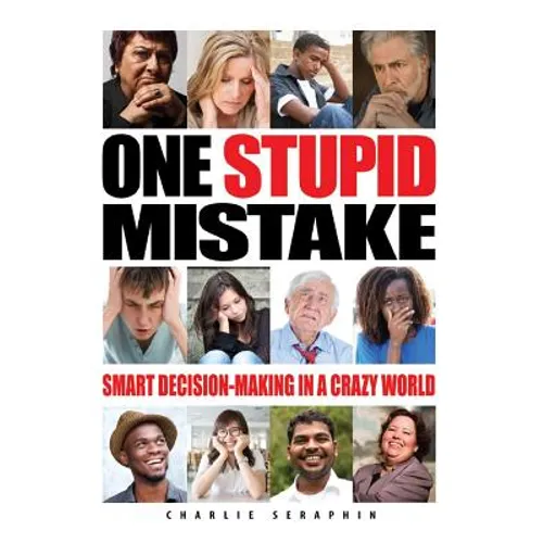 One Stupid Mistake: Smart Decision-Making in a Crazy World