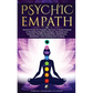 Psychic Empath: Survival Guide for Empaths, Become a Healer Instead of Absorbing Negative Energies. Development, Telepathy, Healing Mediumship, Mindfu
