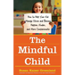 The Mindful Child: How to Help Your Kid Manage Stress and Become Happier, Kinder, and More Compassionate - Paperback