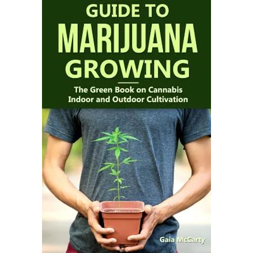 Guide to Marijuana Growing: The Green Book on Cannabis Indoor and Outdoor Cultivation