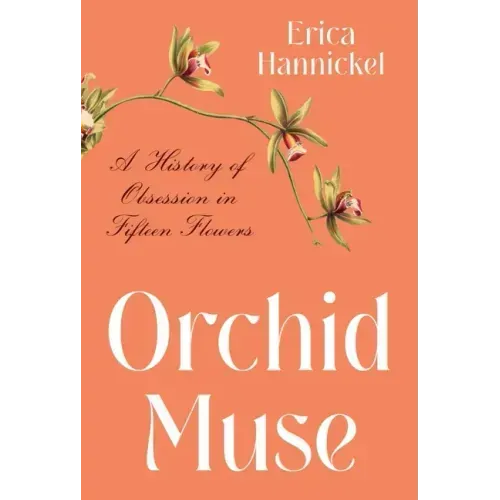 Orchid Muse: A History of Obsession in Fifteen Flowers