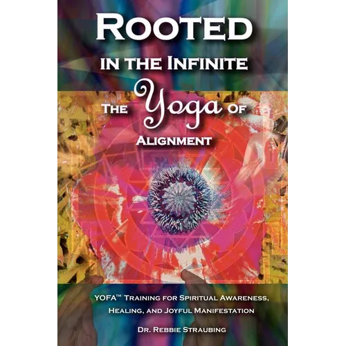 Rooted in the Infinite: The Yoga of Alignment