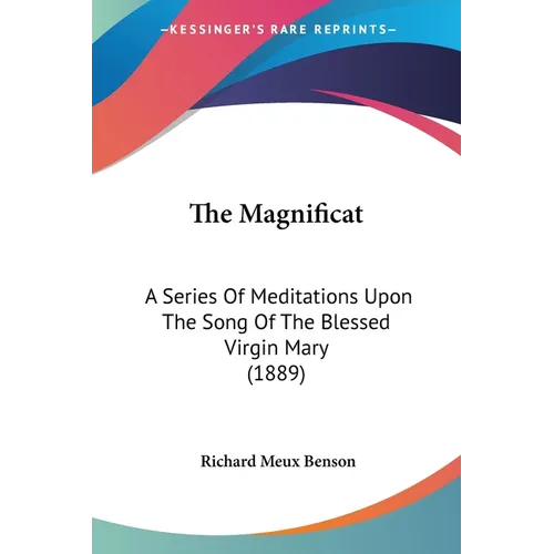 The Magnificat: A Series Of Meditations Upon The Song Of The Blessed Virgin Mary (1889)