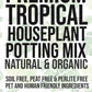 Premium Tropical Houseplant Potting Mix - General Purpose For Tropical Houseplants