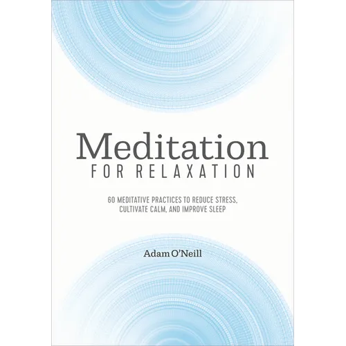 Meditation for Relaxation: 60 Meditative Practices to Reduce Stress, Cultivate Calm, and Improve Sleep