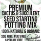 Cactus and Succulent SEED STARTING Premium Potting Mix