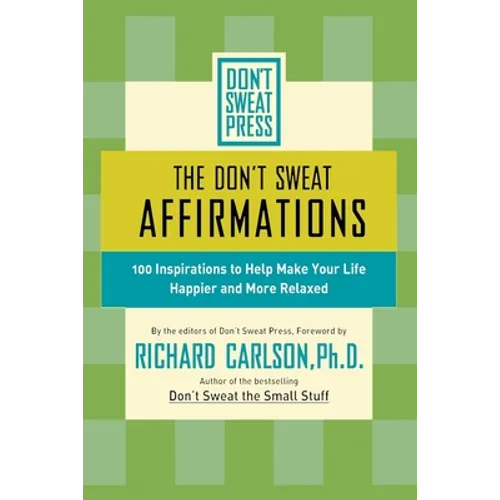 The Don't Sweat Affirmations: 100 Inspirations to Help Make Your Life Happier and More Relaxed