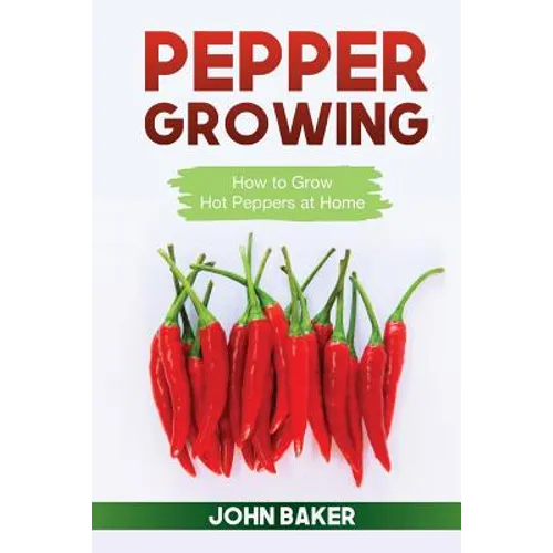 Pepper Growing: How to Grow Hot Peppers at Home