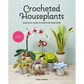 Crocheted Houseplants: Beautiful Flora to Make for Your Home