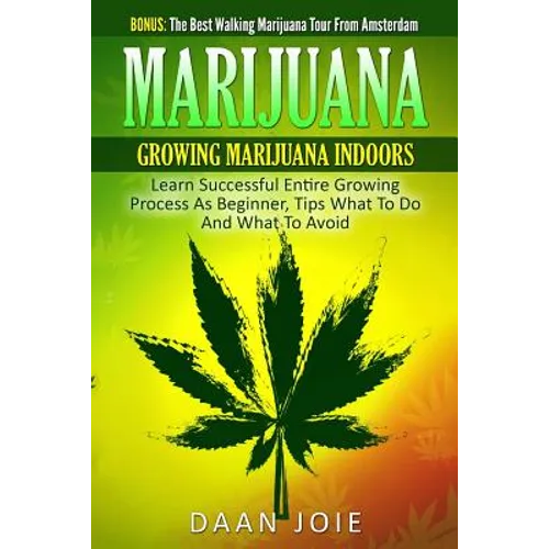 Marijuana: Marijuana, Growing marijuana indoor, Learn Successful Entire Growing