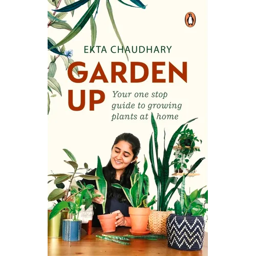 Garden Up: Your One Stop Guide to Growing Plants at Home