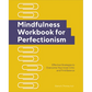 Mindfulness Workbook for Perfectionism: Effective Strategies to Overcome Your Inner Critic and Find Balance - Paperback